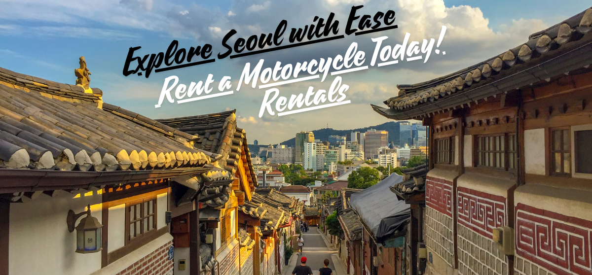 View of a traditional Korean street in Seoul with a motorcycle rental call-to-action: "Explore Seoul with Ease. Rent a Motorcycle Today!"